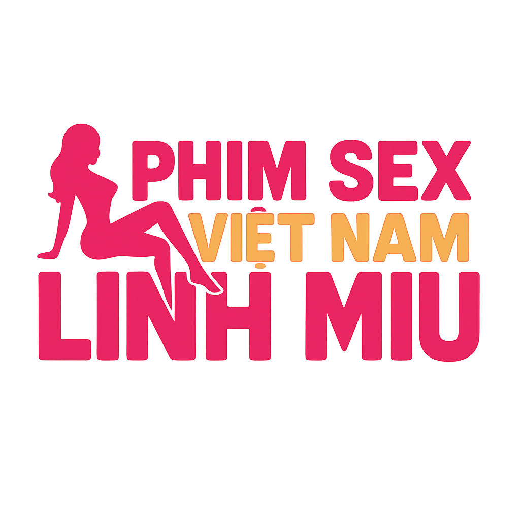phim sex việt nam linh miu